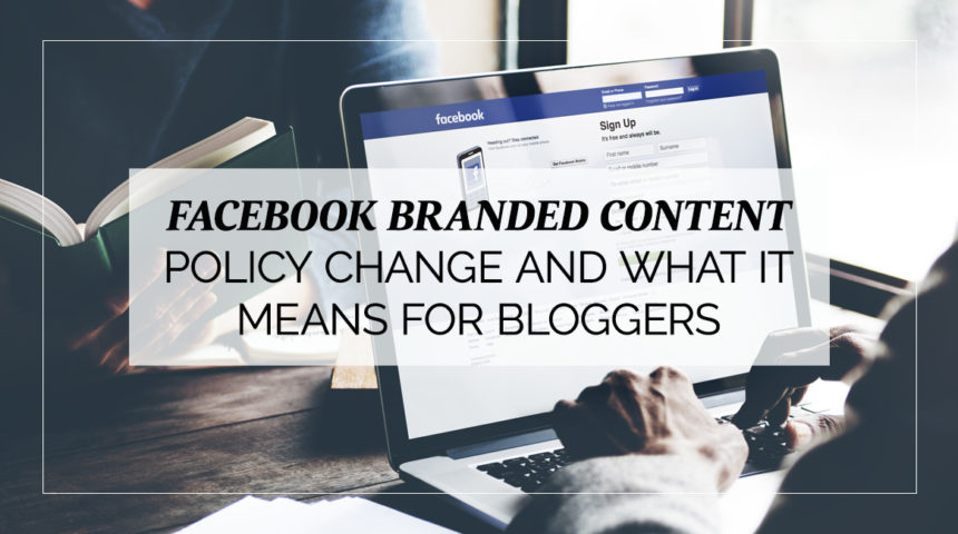 Facebook Branded Content Policy Change and What it Means for Bloggers